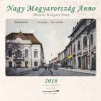 Nagy Magyarország Anno - Naptár 2018