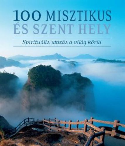100 misztikus és szent hely - Spirituális utazás a világ körül