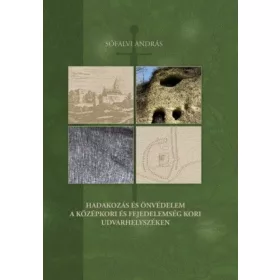   Hadakozás és önvédelem a középkori és fejedelemség kori Udvarhelyszéken
