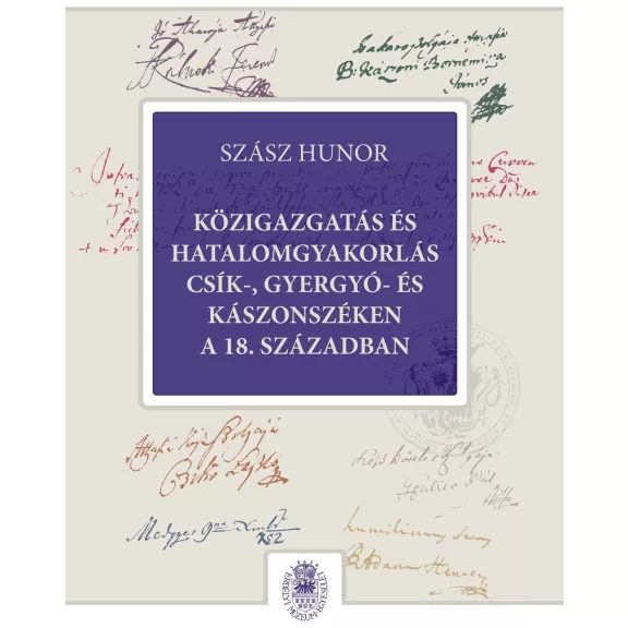 Közigazgatás és hatalomgyakorlás csík-, gyergyó- és kászonszéken a 18. században Közigazgatás és hatalomgyakorlás csík-, gyergyó- és kászonszéken a 18. században