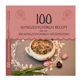 100 sepsiszentgyörgyi recept, több mint 100 sepsiszentgyörgyi háziasszony