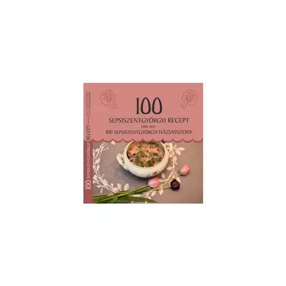 100 sepsiszentgyörgyi recept, több mint 100 sepsiszentgyörgyi háziasszony 100 sepsiszentgyörgyi recept, több mint 100 sepsiszentgyörgyi háziasszony