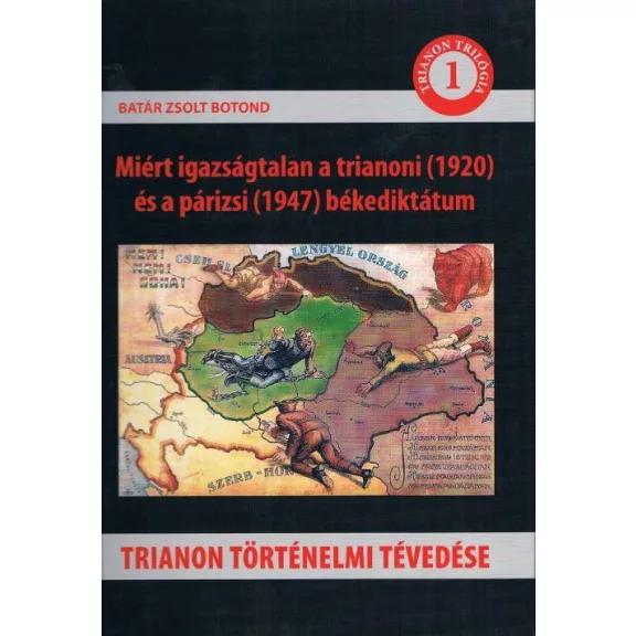 Trianon történelmi tévedése - Miért igazságtalan a trianoni (1920) és a párizsi Trianon történelmi tévedése - Miért igazságtalan a trianoni (1920) és a párizsi