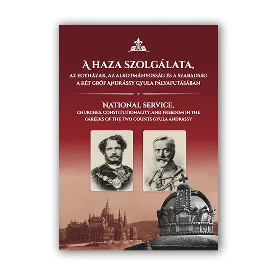 A haza szolgálata, az egyházak, az alkotmányosság és a szabadság a két gróf andr A haza szolgálata, az egyházak, az alkotmányosság és a szabadság a két gróf andr