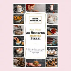 Az ünnepek mentes ételei - 60 glutén-, tej-, tojás-, cukor-, szója-, mogyoró és élesztő mentes vegán recept