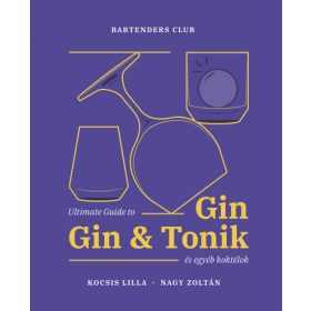 Ultimate Guide to Gin - Gin&Tonik és egyéb koktélok - Bővített kiadás