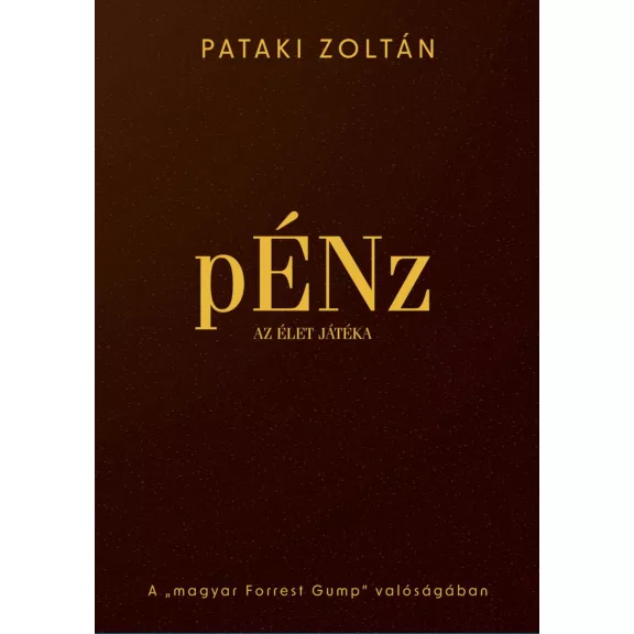 Pénz, az élet játéka - A magyar "forrest gump" valóságában Pénz, az élet játéka - A magyar "forrest gump" valóságában