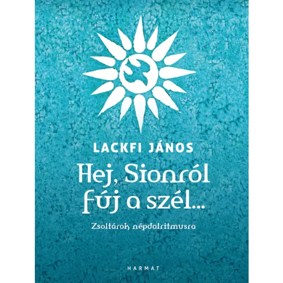 Hej, sionról fúj a szél… - Zsoltárok népdalritmusa Hej, sionról fúj a szél… - Zsoltárok népdalritmusa