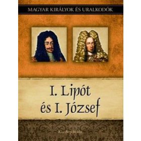   I. Lipót és I. József - Magyar királyok és uralkodók 17. kötet