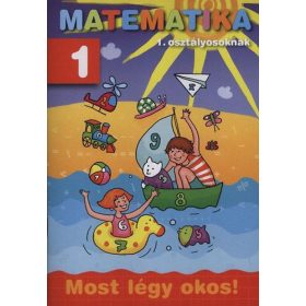 Matematika 1. osztályosoknak - Most légy okos! - 1.
