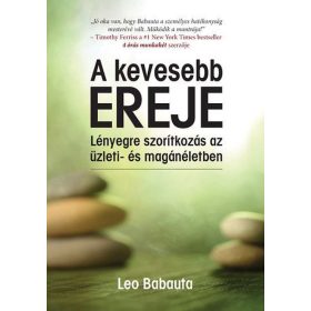   A kevesebb ereje - Lényegre szorítkozás az üzleti- és magánéletben