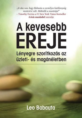 A kevesebb ereje - Lényegre szorítkozás az üzleti- és magánéletben