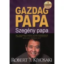   Gazdag papa, szegény papa - MIT TANÍTANAK A GAZDAG SZÜLŐK GYERMEKEIKNEK A PÉNZRŐL-AMIT A SZEGÉNYEK ÉS A KÖZÉPOSZTÁLYBELIEK NEM TANÍTANAK MEG?