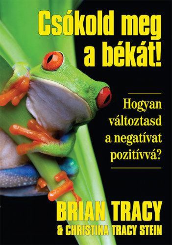 Csókold meg a békát - Hogyan változtasd a negatívat pozitívvá?