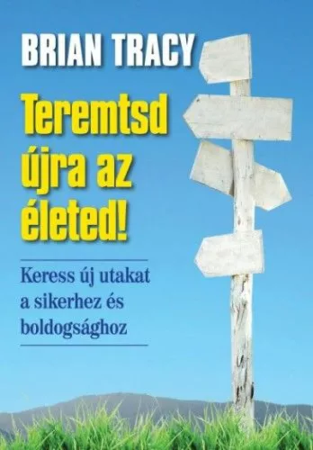 Teremtsd újra az életed!