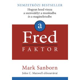 A Fred faktor - Hogyan hozd vissza a szenvedélyt a munkádba és a magánéletedbe