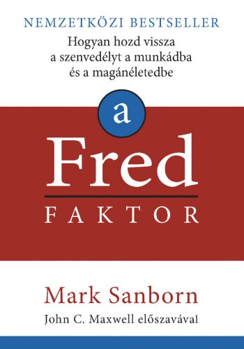 A Fred faktor - Hogyan hozd vissza a szenvedélyt a munkádba és a magánéletedbe