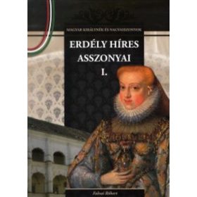   Erdély híres asszonyai I. - Magyar királynék és nagyasszonyok 13.