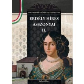   Erdély híres asszonyai II. - Magyar királynék és nagyasszonyok 15.