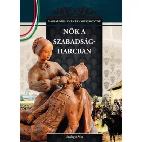   Nők a szabadságharcban - Magyar királynék és nagyasszonyok 16.