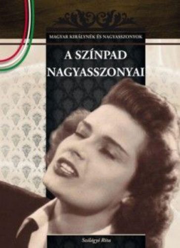 A színpad nagyasszonyai - Magyar királynék és nagyasszonyok 18.