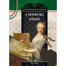 A Hofburg dámái - MAGYAR KIRÁLYNÉK ÉS NAGYASSZONYOK 19.