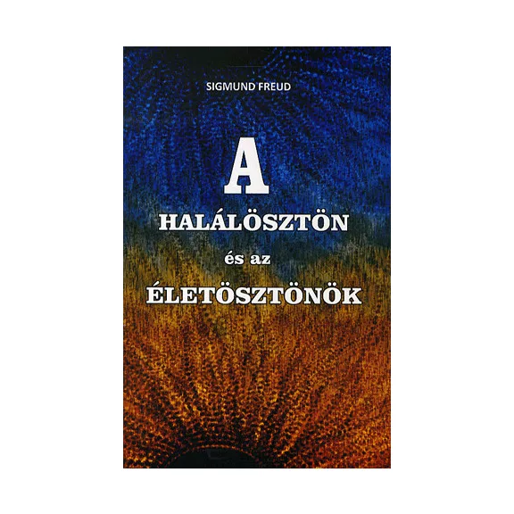 A halálösztön és az életösztönök A halálösztön és az életösztönök