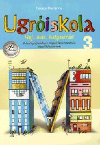 Ugróiskola - Hej, írás, helyesírás! 3. osztály Feladatgyűjtemény a helyesírás kompetencia alapú fejlesztéséhez