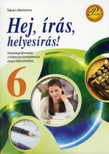 Hej, írás, helyesírás! 6. - Feladatgyűjtemény a helyesírás kompetencia alapú fejlesztéséhez