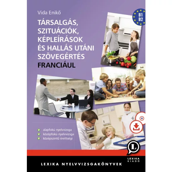 Társalgás, szituációk, képleírások és hallás utáni szöv.ért. - Franciául +cd! Társalgás, szituációk, képleírások és hallás utáni szöv.ért. - Franciául +cd!