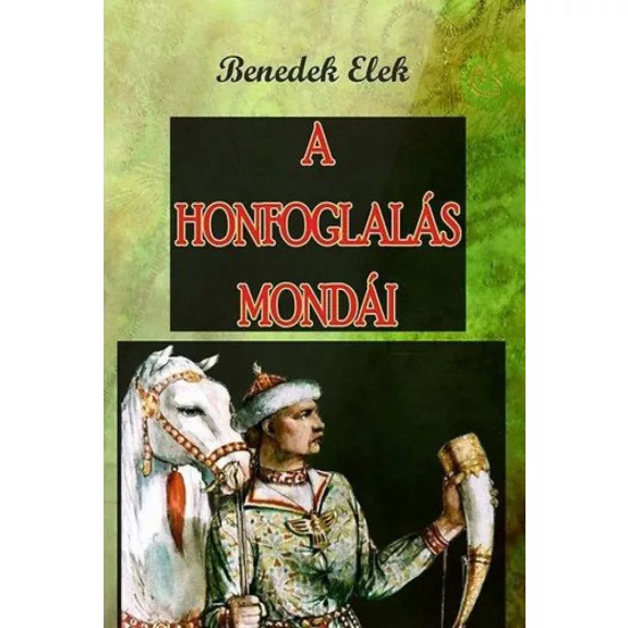 A Honfoglalás mondái A Honfoglalás mondái