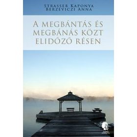 A megbántás és megbánás közt elidőző résen