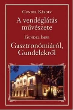 A vendéglátás művészete - Gasztronómiáról, Gundelekről