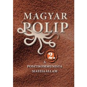 Magyar polip 2. A posztkommunista maffiaállam