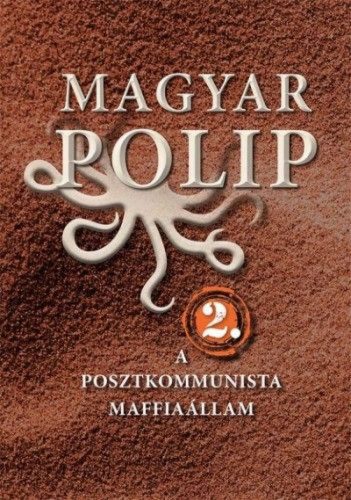Magyar polip 2. A posztkommunista maffiaállam