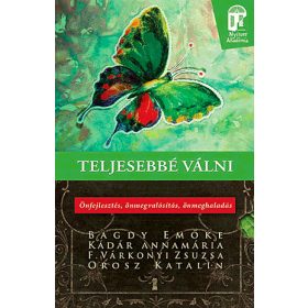   Teljesebbé válni - Önfejlesztés, önmegvalósítás, önmeghaladás