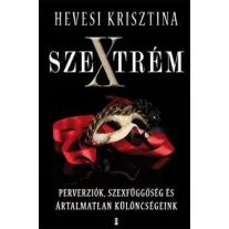   Szextrém Perverziók, szexfüggőség és ártalmatlan különcségeink