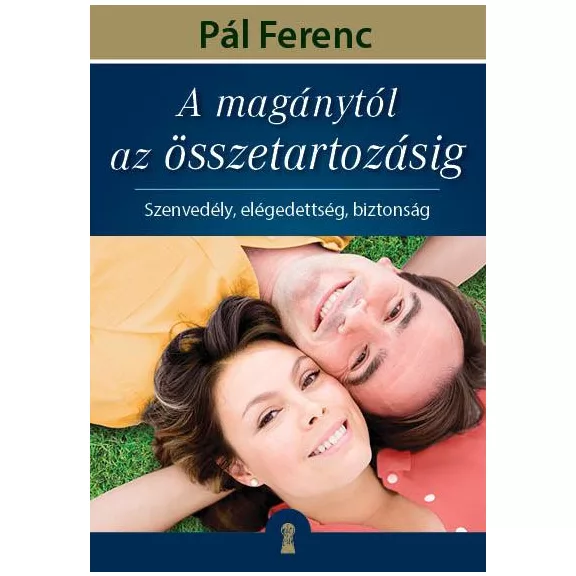 A magánytól az összetartozásig - Szenvedély, elégedettség, biztonság A magánytól az összetartozásig - Szenvedély, elégedettség, biztonság