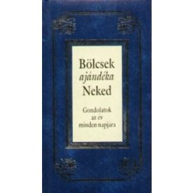 Bölcsek ajándéka Neked - Gondolatok az év minden napjára