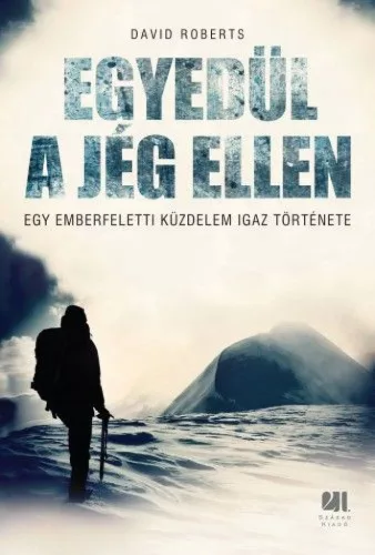 Egyedül a jég ellen  - Egy emberfeletti küzdelem igaz története