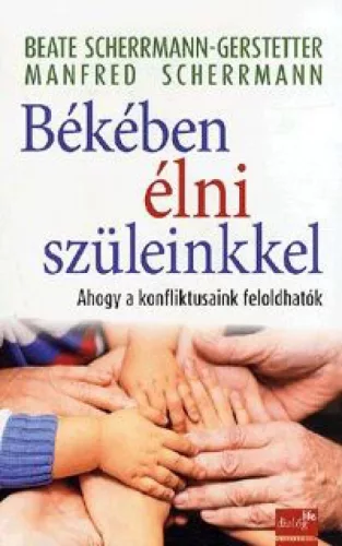Békében élni szüleinkkel - Ahogy a konfliktusaink feloldhatók