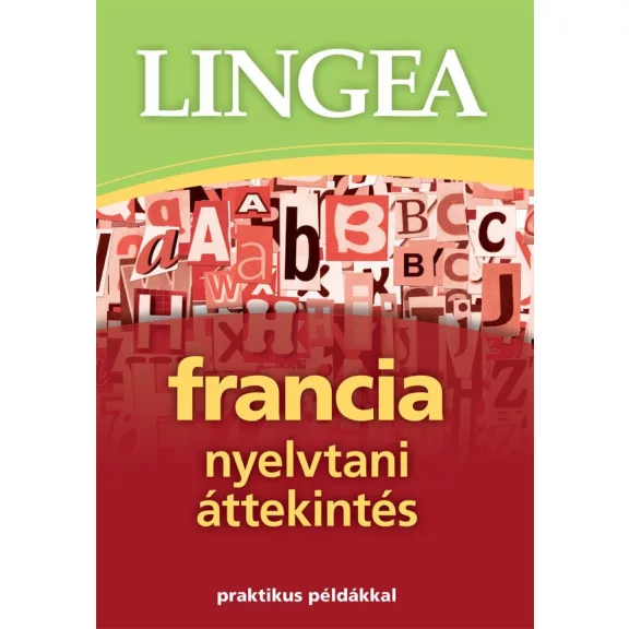 Lingea francia nyelvtani áttekintés - Praktikus példákkal Lingea francia nyelvtani áttekintés - Praktikus példákkal