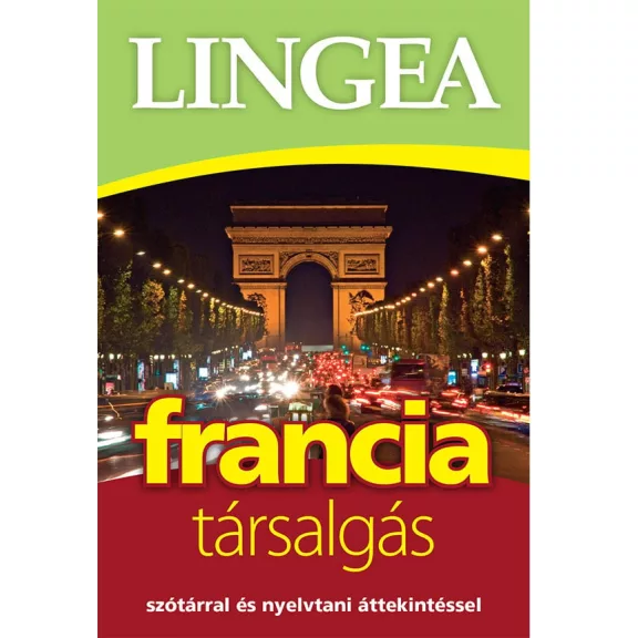 Lingea francia társalgás - Szótárral és nyelvtani áttekintéssel Lingea francia társalgás - Szótárral és nyelvtani áttekintéssel