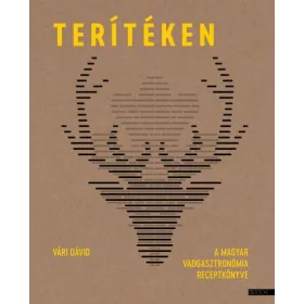 Terítéken - A magyar vadgasztronómia receptkönyve