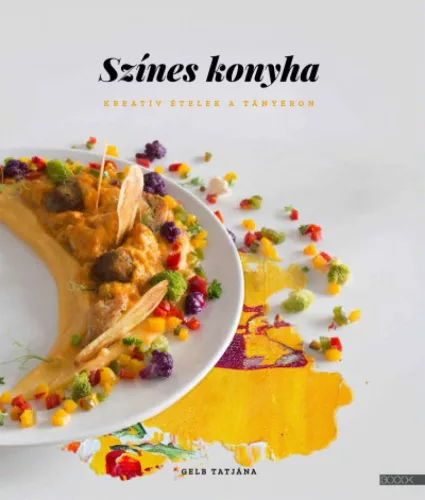 Színes konyha - Kreatív ételek a tányéron