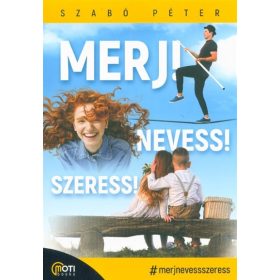 Merj! Nevess! Szeress!
