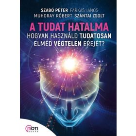   A tudat hatalma - Hogyan használd tudatosan elméd végtelen erejét?