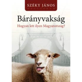 Bárányvakság - Hogyan lett ilyen Magyarország?
