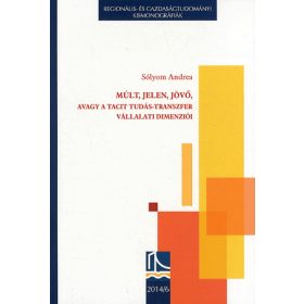   Múlt, jelen, jövő, avagy a tacit tudás-transzfer vállalati dimenziói