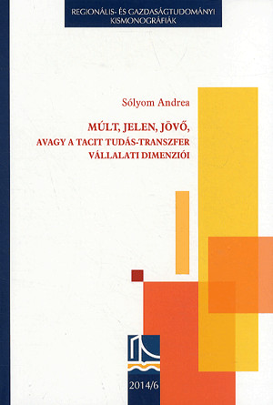 Múlt, jelen, jövő, avagy a tacit tudás-transzfer vállalati dimenziói
